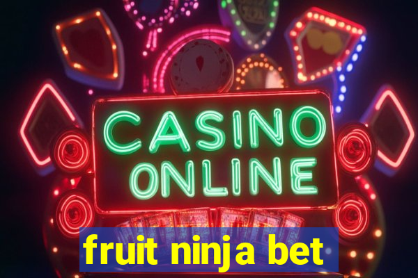 fruit ninja bet